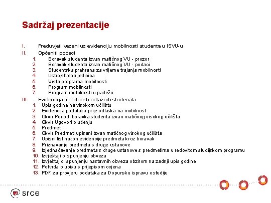 Sadržaj prezentacije I. II. Preduvjeti vezani uz evidenciju mobilnosti studenta u ISVU-u Općeniti podaci