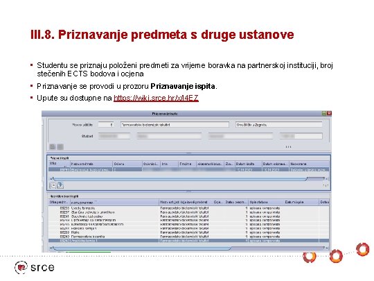 III. 8. Priznavanje predmeta s druge ustanove • Studentu se priznaju položeni predmeti za