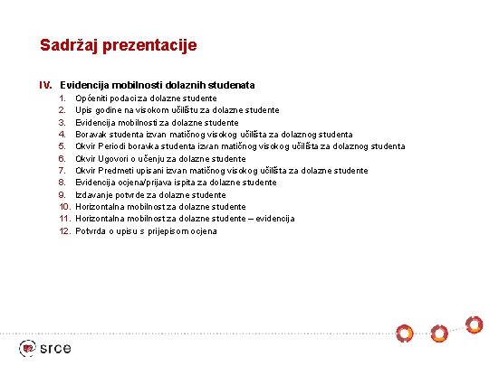 Sadržaj prezentacije IV. Evidencija mobilnosti dolaznih studenata 1. 2. 3. 4. 5. 6. 7.