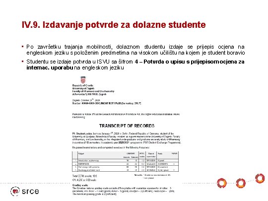 IV. 9. Izdavanje potvrde za dolazne studente • Po završetku trajanja mobilnosti, dolaznom studentu