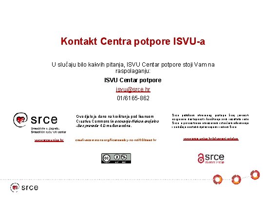 Kontakt Centra potpore ISVU-a U slučaju bilo kakvih pitanja, ISVU Centar potpore stoji Vam