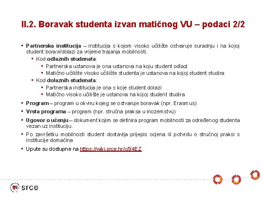 II. 2. Boravak studenta izvan matičnog VU – podaci 2/2 • Partnerska institucija –