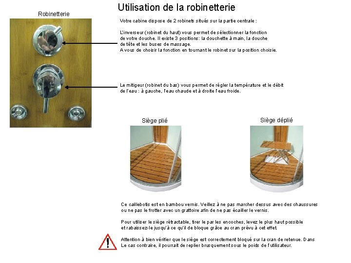 Robinetterie Utilisation de la robinetterie Votre cabine dispose de 2 robinets situés sur la