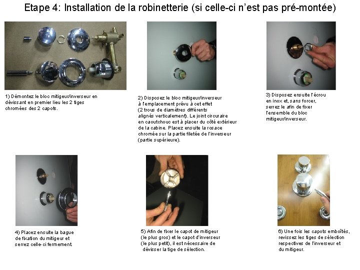 Etape 4: Installation de la robinetterie (si celle-ci n’est pas pré-montée) 1) Démontez le