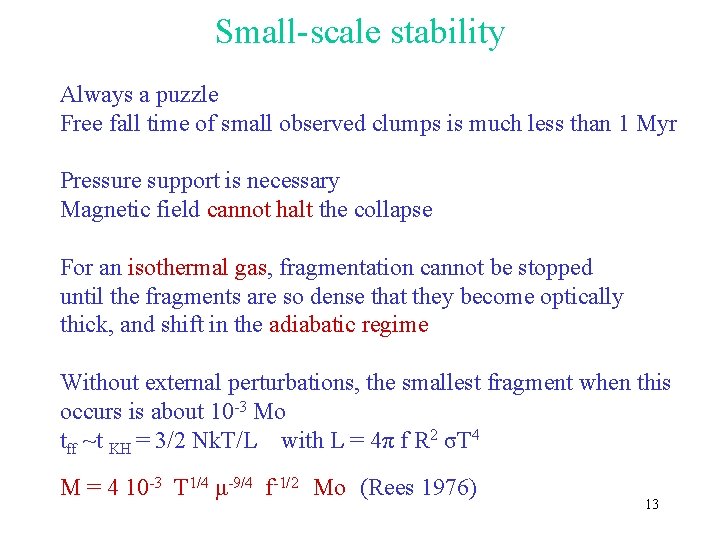 Small-scale stability Always a puzzle Free fall time of small observed clumps is much