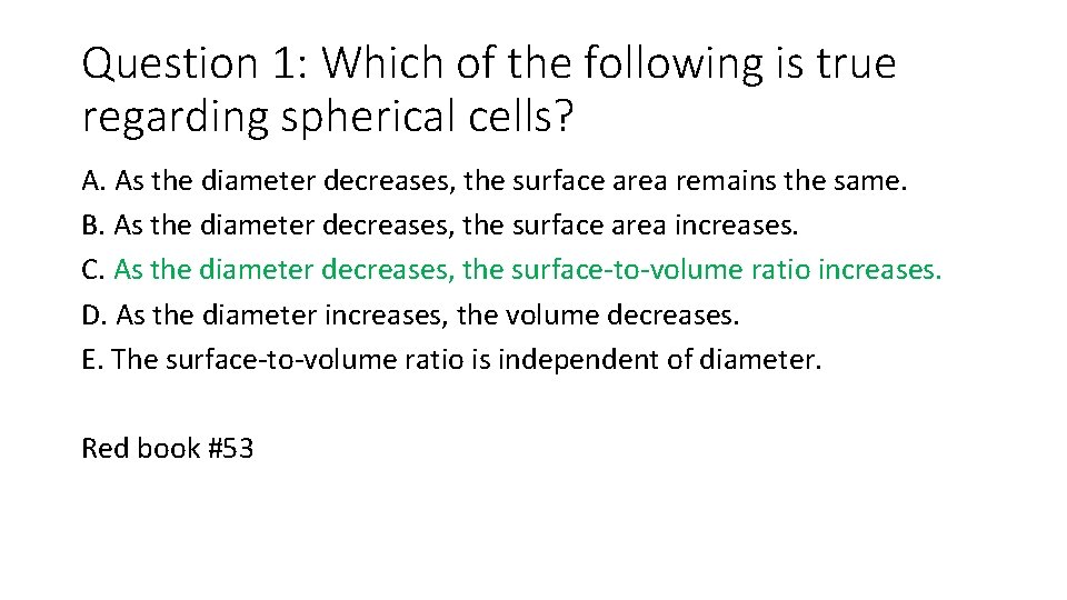 Question 1: Which of the following is true regarding spherical cells? A. As the