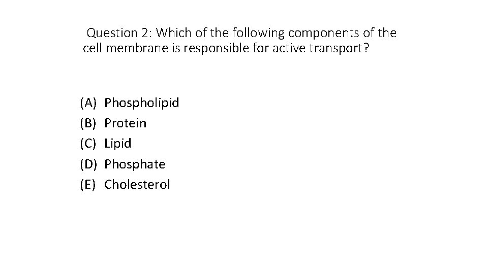 Question 2: Which of the following components of the cell membrane is responsible for