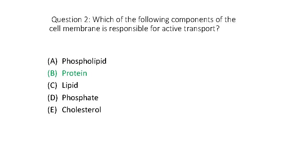 Question 2: Which of the following components of the cell membrane is responsible for