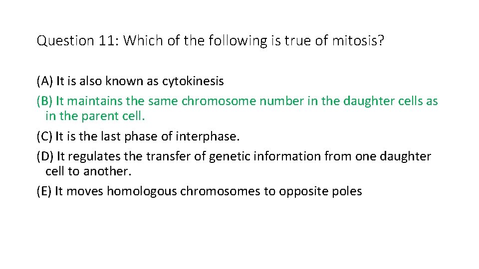 Question 11: Which of the following is true of mitosis? (A) It is also