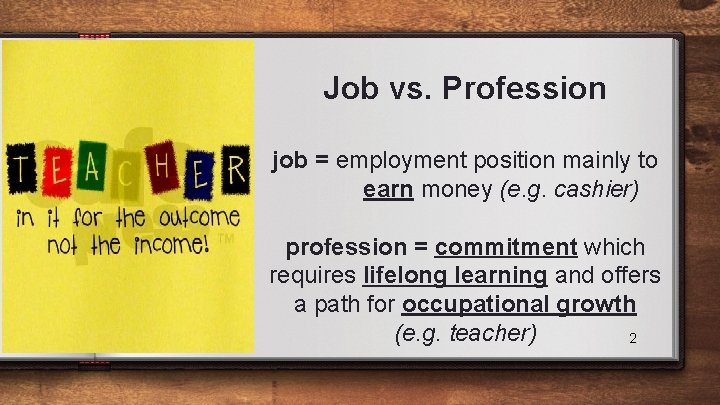 Job vs. Profession job = employment position mainly to earn money (e. g. cashier)