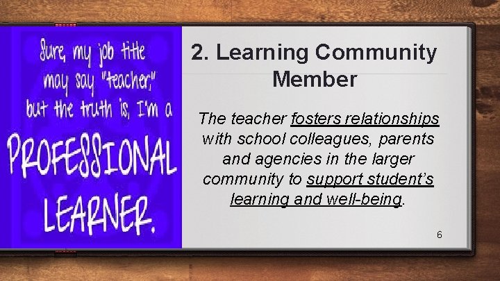 2. Learning Community Member The teacher fosters relationships with school colleagues, parents and agencies