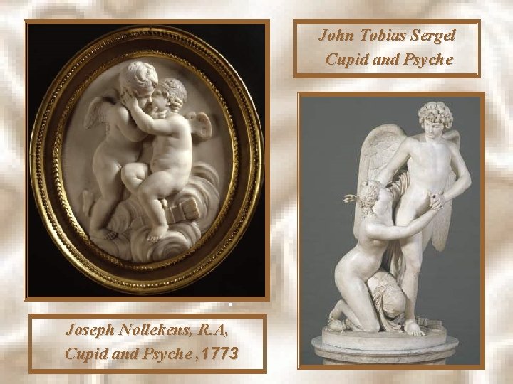 John Tobias Sergel Cupid and Psyche Joseph Nollekens, R. A, Cupid and Psyche ,