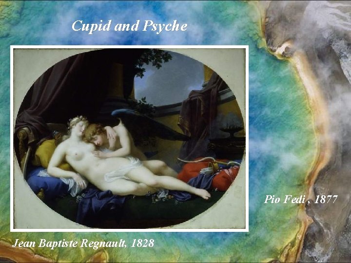 Cupid and Psyche Pio Fedi , 1877 Jean Baptiste Regnault, 1828 