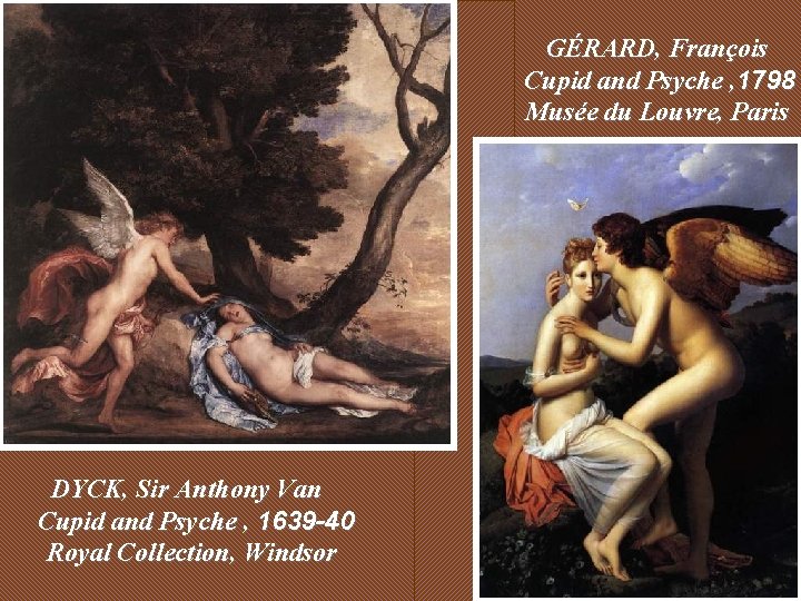 GÉRARD, François Cupid and Psyche , 1798 Musée du Louvre, Paris DYCK, Sir Anthony