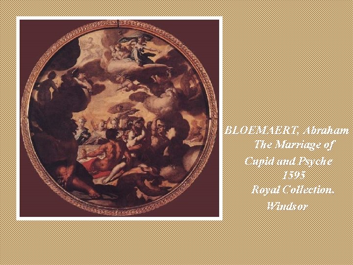 BLOEMAERT, Abraham The Marriage of Cupid and Psyche 1595 Royal Collection, Windsor 
