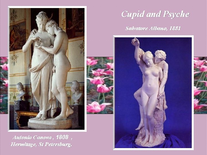 Cupid and Psyche Salvatore Albano, 1881 Antonio Canova , 1808 , Hermitage, St Petersburg,