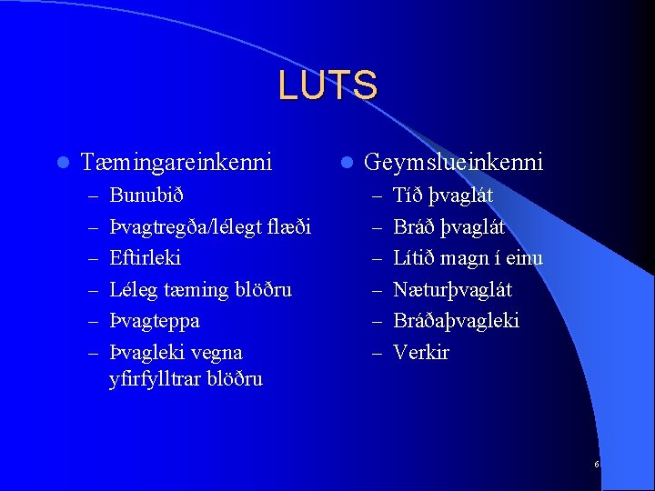 LUTS l Tæmingareinkenni l Geymslueinkenni – Bunubið – Tíð þvaglát – Þvagtregða/lélegt flæði –