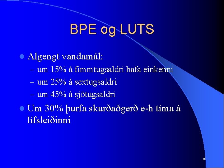 BPE og LUTS l Algengt vandamál: – um 15% á fimmtugsaldri hafa einkenni –