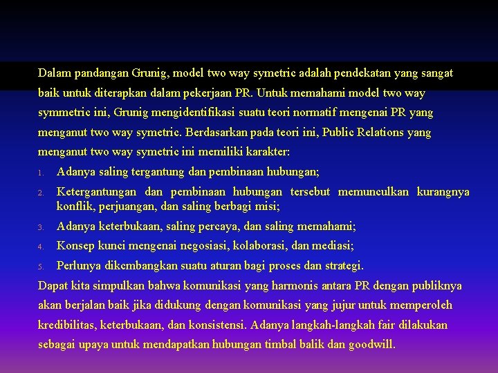 Dalam pandangan Grunig, model two way symetric adalah pendekatan yang sangat baik untuk diterapkan