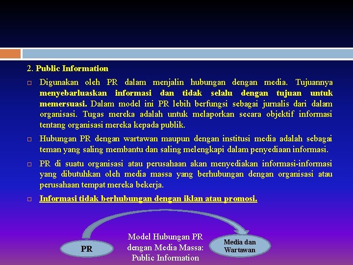 2. Public Information Digunakan oleh PR dalam menjalin hubungan dengan media. Tujuannya menyebarluaskan informasi