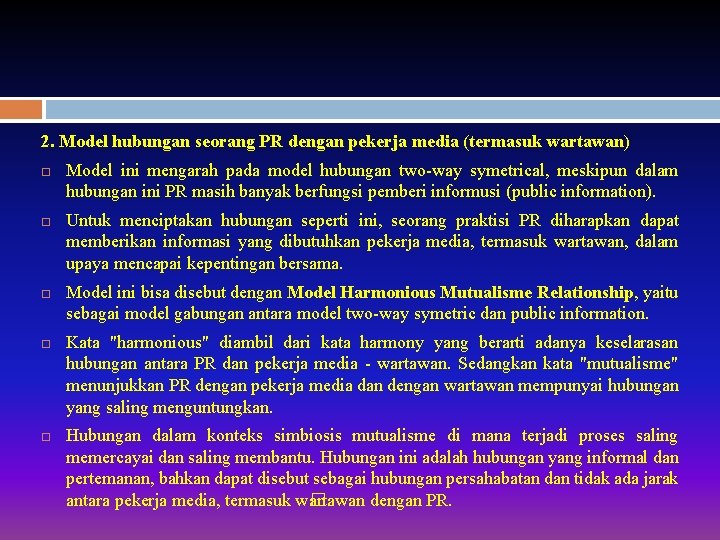 2. Model hubungan seorang PR dengan pekerja media (termasuk wartawan) Model ini mengarah pada