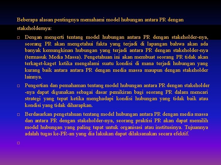 Beberapa alasan pentingnya memahami model hubungan antara PR dengan stakeholdernya: Dengan mengerti tentang model