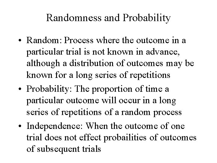 Randomness and Probability • Random: Process where the outcome in a particular trial is