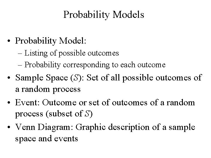 Probability Models • Probability Model: – Listing of possible outcomes – Probability corresponding to