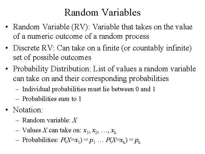 Random Variables • Random Variable (RV): Variable that takes on the value of a