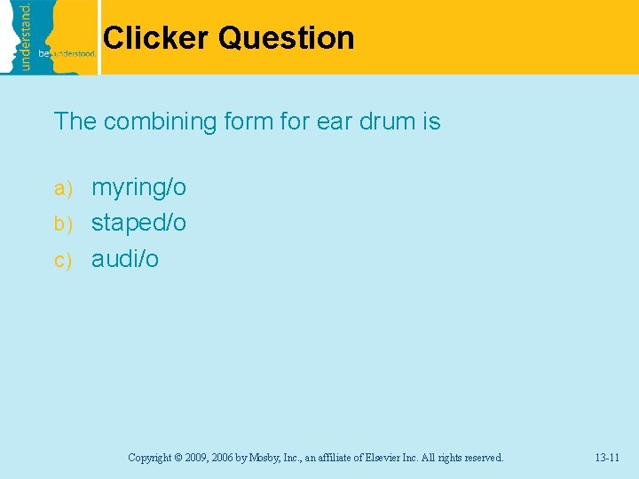 Clicker Question The combining form for ear drum is myring/o b) staped/o c) audi/o