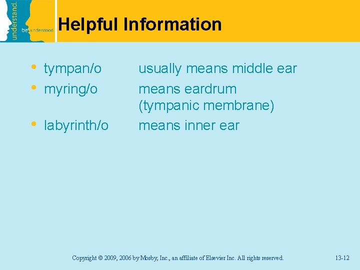 Helpful Information • • tympan/o myring/o • labyrinth/o usually means middle ear means eardrum