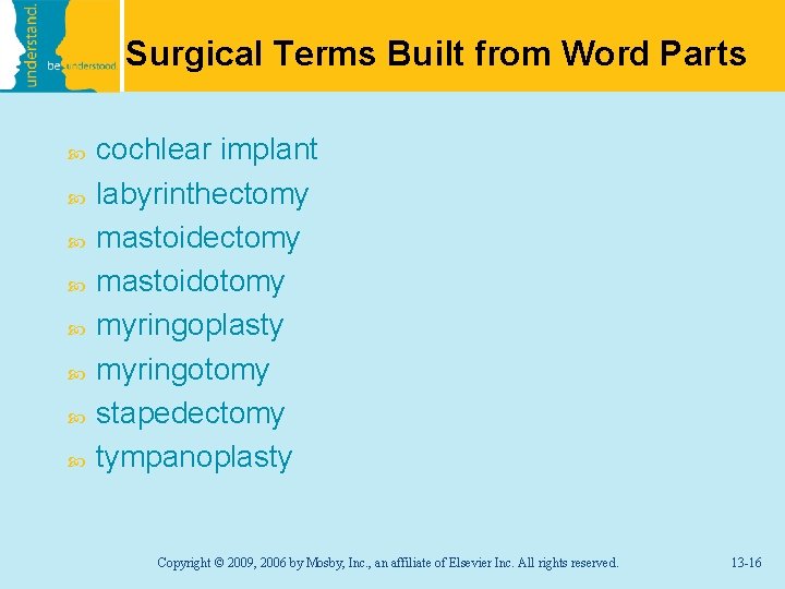 Surgical Terms Built from Word Parts cochlear implant labyrinthectomy mastoidotomy myringoplasty myringotomy stapedectomy tympanoplasty