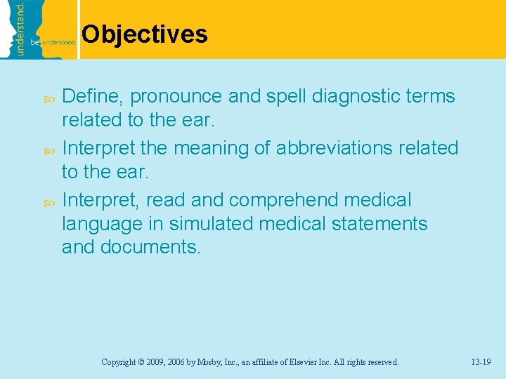 Objectives Define, pronounce and spell diagnostic terms related to the ear. Interpret the meaning