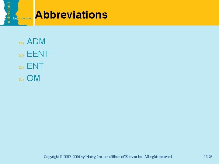 Abbreviations ADM EENT OM Copyright © 2009, 2006 by Mosby, Inc. , an affiliate