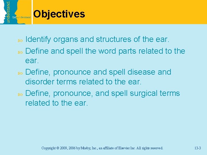 Objectives Identify organs and structures of the ear. Define and spell the word parts