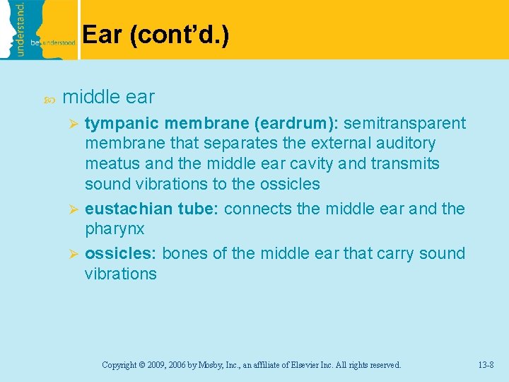 Ear (cont’d. ) middle ear tympanic membrane (eardrum): semitransparent membrane that separates the external