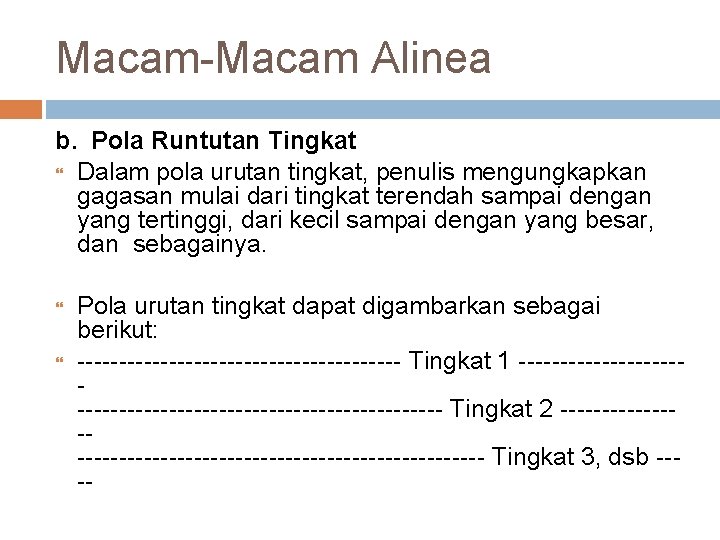 Macam-Macam Alinea b. Pola Runtutan Tingkat Dalam pola urutan tingkat, penulis mengungkapkan gagasan mulai