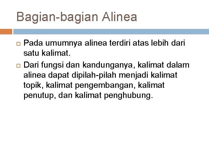 Bagian-bagian Alinea Pada umumnya alinea terdiri atas lebih dari satu kalimat. Dari fungsi dan