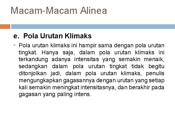 Macam-Macam Alinea e. Pola Urutan Klimaks Pola urutan klimaks ini hampir sama dengan pola