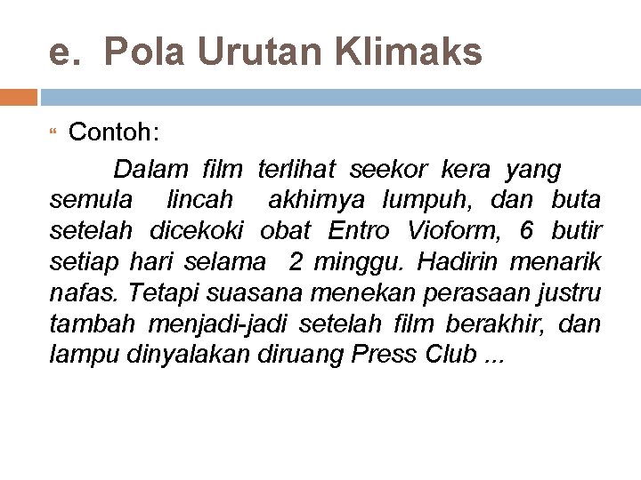 e. Pola Urutan Klimaks Contoh: Dalam film terlihat seekor kera yang semula lincah akhirnya
