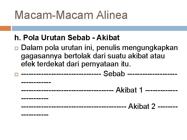 Macam-Macam Alinea h. Pola Urutan Sebab - Akibat Dalam pola urutan ini, penulis mengungkapkan