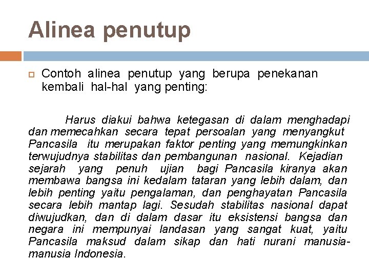 Alinea penutup Contoh alinea penutup yang berupa penekanan kembali hal-hal yang penting: Harus diakui