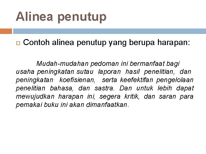 Alinea penutup Contoh alinea penutup yang berupa harapan: Mudah-mudahan pedoman ini bermanfaat bagi usaha