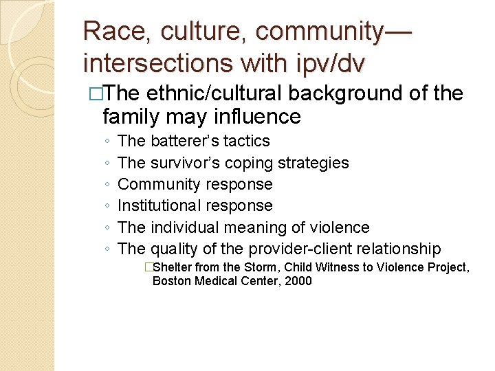 Race, culture, community— intersections with ipv/dv �The ethnic/cultural background of the family may influence