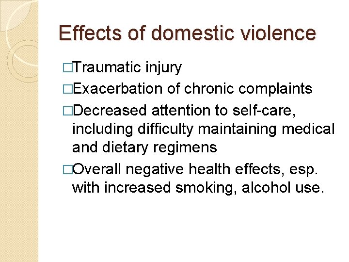 Effects of domestic violence �Traumatic injury �Exacerbation of chronic complaints �Decreased attention to self-care,