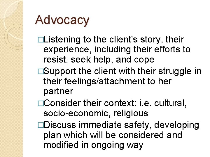 Advocacy �Listening to the client’s story, their experience, including their efforts to resist, seek