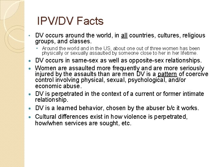 IPV/DV Facts • DV occurs around the world, in all countries, cultures, religious groups,