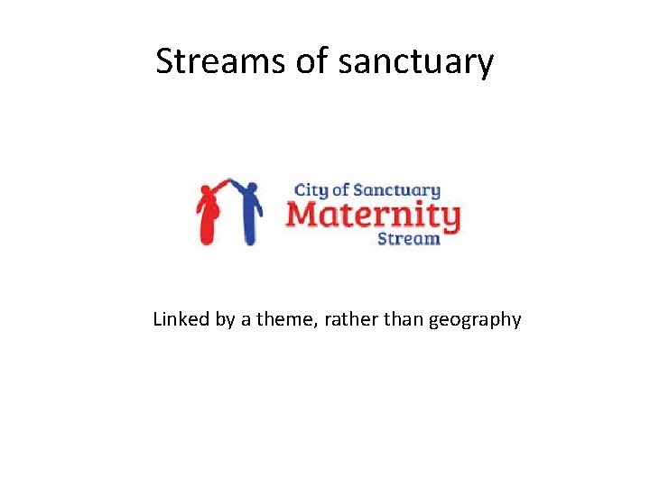 Streams of sanctuary Linked by a theme, rather than geography 