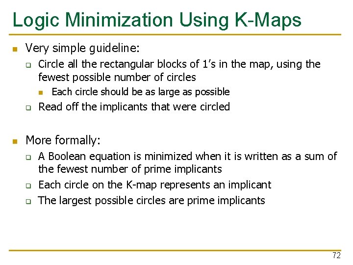 Logic Minimization Using K-Maps n Very simple guideline: q Circle all the rectangular blocks