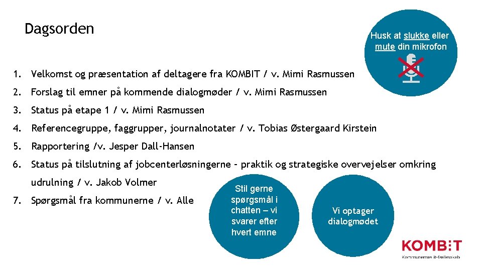 Dagsorden Husk at slukke eller mute din mikrofon 1. Velkomst og præsentation af deltagere